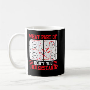 Funny What Part Of Hockey Dont You Understand Hock Coffee Mug