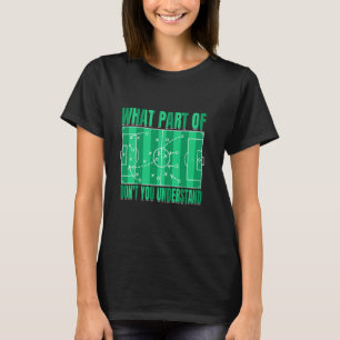 Funny What Part Of Soccer Don't You Understand Soc T-Shirt