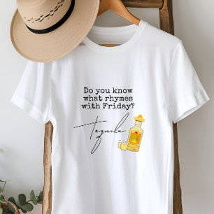 Funny What Rhymes with Friday?  Tequila T-Shirt