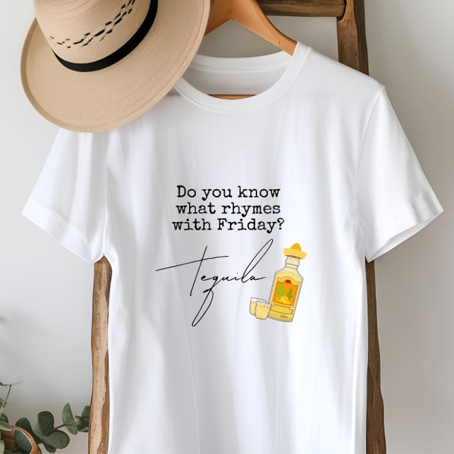 Funny What Rhymes with Friday?  Tequila T-Shirt (Creator Uploaded)