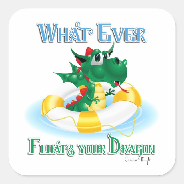 Funny Whatever Floats Your Dragon Square Sticker (Front)