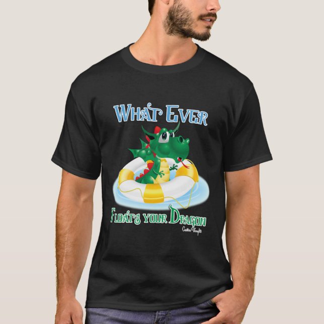 Funny Whatever Floats Your Dragon T-Shirt (Front)