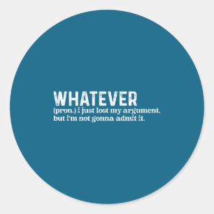 Funny Whatever I Just Lost My Argument Quote Funny Classic Round Sticker