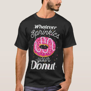 Funny Whatever Sprinkles Doughnuts Apparel Doughnu T-Shirt