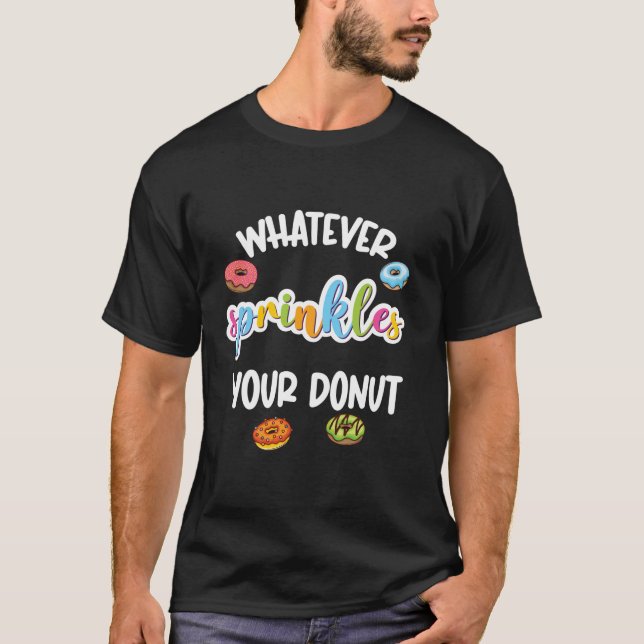 Funny Whatever Sprinkles Your Doughnut Baking Doug T-Shirt (Front)