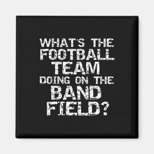 Funny What's The Football Team Doing On The Band F Magnet