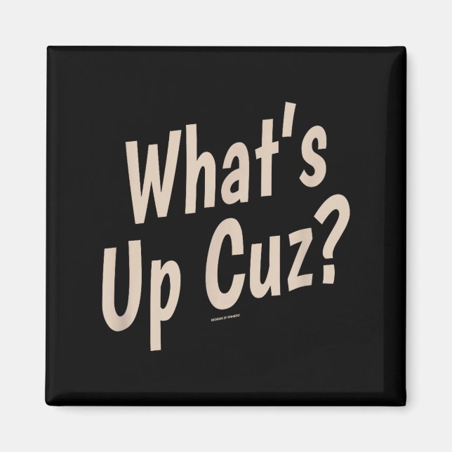 Funny What's Up Cuz_ Men Women Kids Novelty Family Magnet (Front)