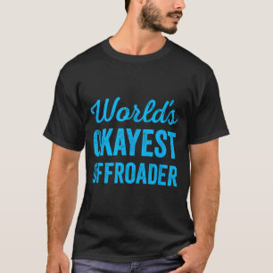 Funny Wheel Sarcastic Driving Offroader 4x4 Worlds T-Shirt