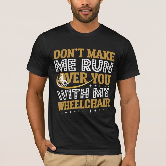 Funny Wheelchair Humor Sarcasm Handicap People T-Shirt (Front)