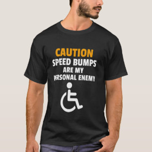Funny Wheelchair Humour Handicapped People T-Shirt