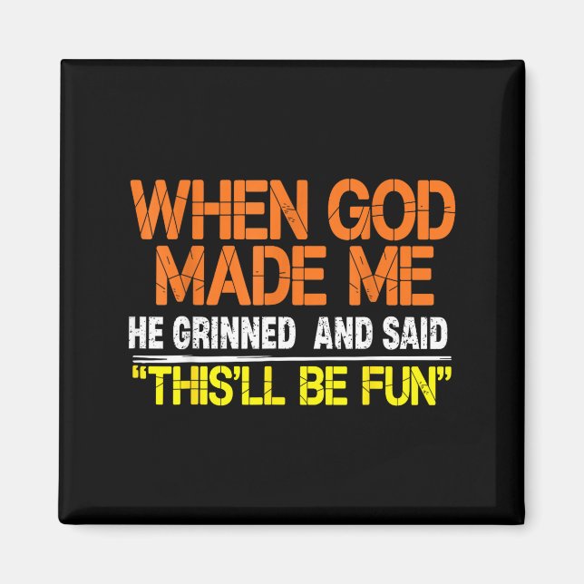 Funny when god made he grinned and said this will magnet (Front)