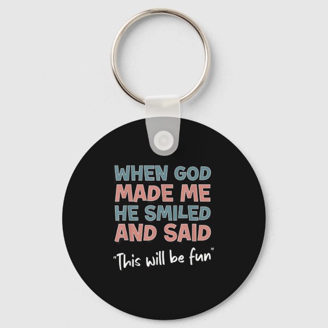Funny When God Made Me He Smiled And Said This'll  Key Ring (Front)