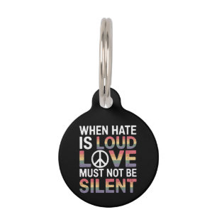 Funny When Hate Is Loud Love Must Not Be Silent Pet Tag