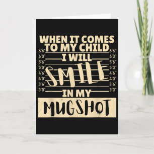 Funny When It Comes To My Child I Will Smile In My Card