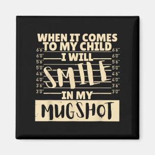 Funny When It Comes To My Child I Will Smile In My Magnet