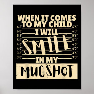 Funny When It Comes To My Child I Will Smile In My Poster