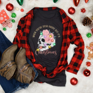 Funny When You're Dead Inside But It's Christmas T-Shirt