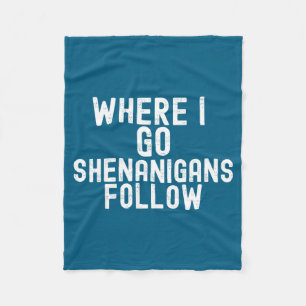 Funny where go shenanigans follow irish holidayFun Fleece Blanket