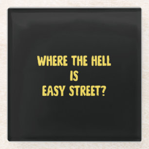 Funny Where is Easy Street Quote Glass Coaster