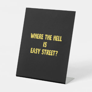 Funny Where is Easy Street Quote Pedestal Sign