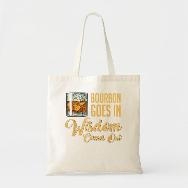 Funny Whiskey Drinking Bourbon Goes In Wisdom Come Tote Bag (Front)