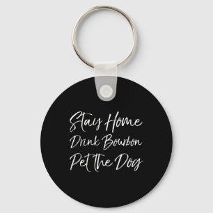 Funny Whiskey Quote Joke Stay Home Drink Bourbon P Key Ring