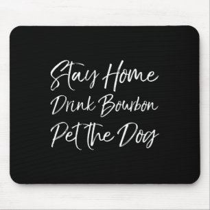 Funny Whiskey Quote Joke Stay Home Drink Bourbon P Mouse Pad