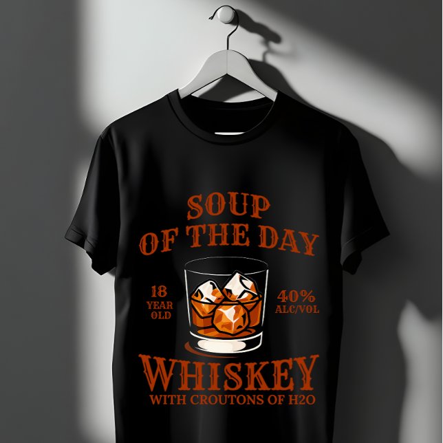 Funny Whiskey Soup of the Day  T-Shirt (Creator Uploaded)