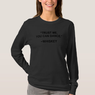 Funny Whiskey Trust Me You Can Dance Whiskey Drink T-Shirt