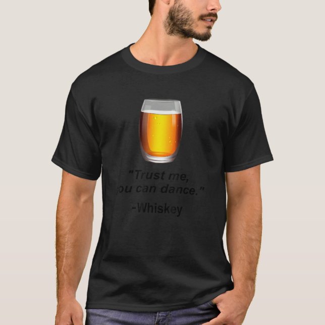 Funny Whiskey Trust Me You Can Dance Whiskey Drink T-Shirt (Front)