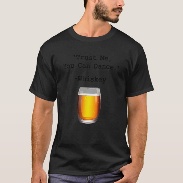 Funny Whiskey Trust Me You Can Dance Whiskey Drink T-Shirt (Front)