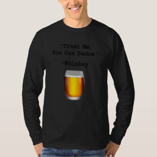 Funny Whiskey Trust Me You Can Dance Whiskey Drink T-Shirt