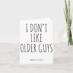 Funny White Lies Party I Don’t Like Older Guys For Card