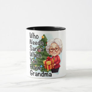 Funny Who Needs Santa When You Have Grandma Mug