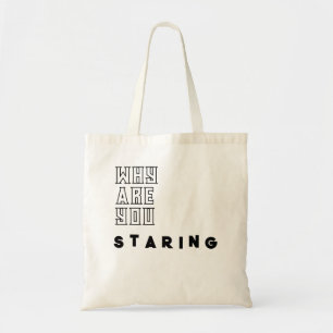 Funny "Why Are You Staring" Quote Tote Bag