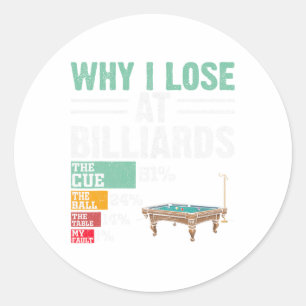 Funny Why I Lose At Billiards Pool Player Billiard Classic Round Sticker