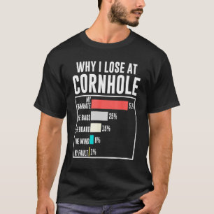 Funny Why I Lose At Cornhole Humor Cornhole Lover T-Shirt