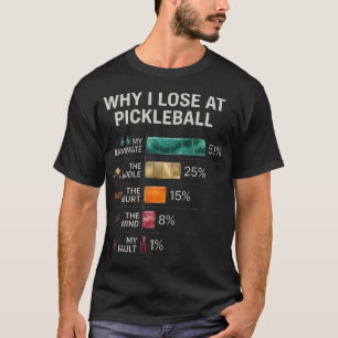 Funny Why I Lose At Pickleball Paddle Sport T-Shirt