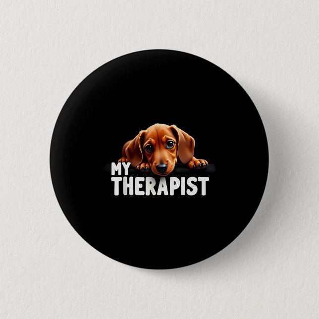 Funny Wiener Puppy My Therast Dachshund Dog  6 Cm Round Badge (Front)