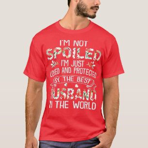 Funny Wife - I'm Not Spoiled My Husband Just Loves T-Shirt