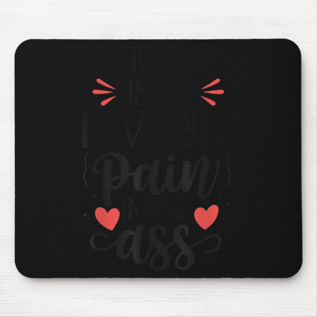 Funny Wife Quote My Husband Favourite Pain In The  Mouse Pad (Front)