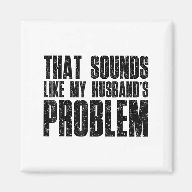 Funny Wife Saying That Sounds Like My Husband’s Pr Magnet (Front)