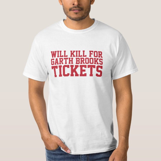 Funny 'Will Kill For Garth Brooks Tickets' T-Shirt (Front)