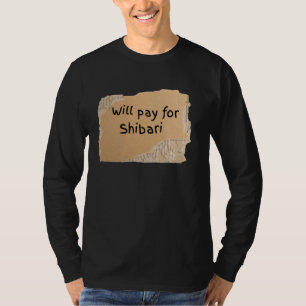 Funny Will Pay For Shibari Sign for man or woman T-Shirt
