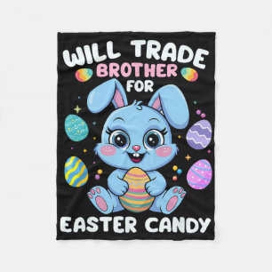 Funny Will Trade Brother For Easter Candy Girls Ki Fleece Blanket