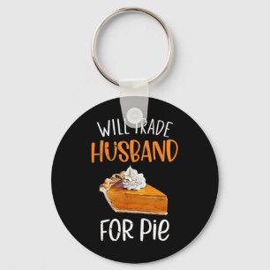 Funny Will Trade Husnd For Pie Pumpkin Pie Thanksg Key Ring
