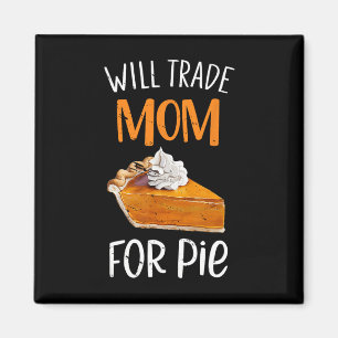 Funny Will Trade Mum For Pie Pumpkin Pie Thanksgiv Magnet
