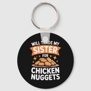 Funny Will Trade My Sister For Chicken Nuggets You Key Ring