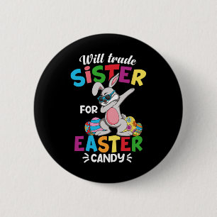 Funny Will Trade Sister For Easter Candy Dabbing B 6 Cm Round Badge