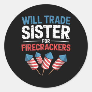 Funny Will Trade Sister For Firecrackers Usa 4th O Classic Round Sticker